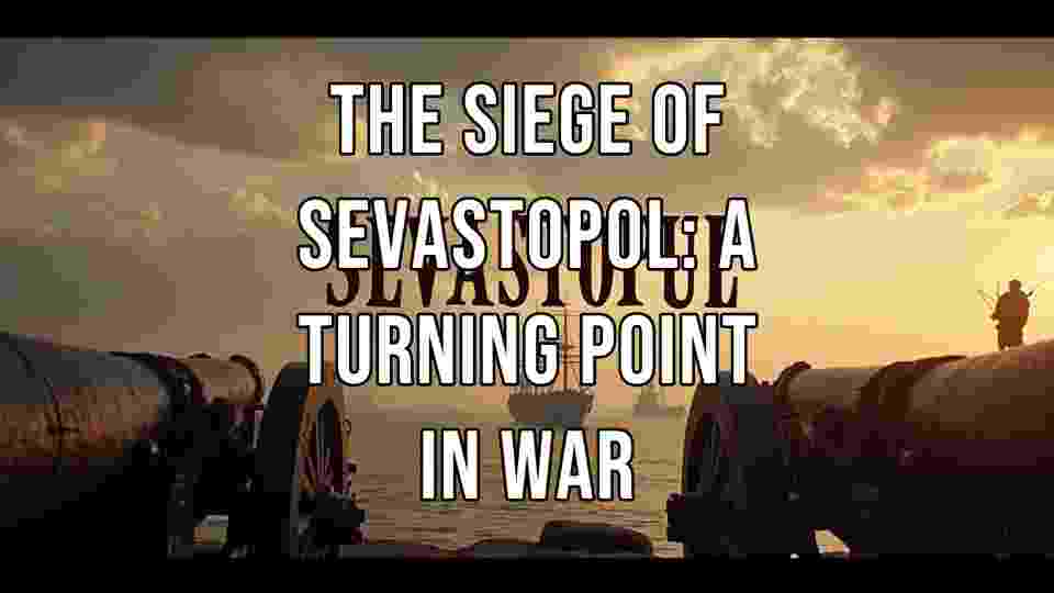 The Siege of Sevastopol: The Crimean War’s Fiercest Battle